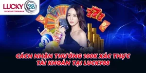 Cách Nhận Thưởng 100k Xác Thực Tài Khoản tại Lucky88 